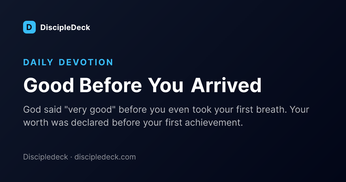 Shareable DiscipleDeck devotional for Good Before You Arrived