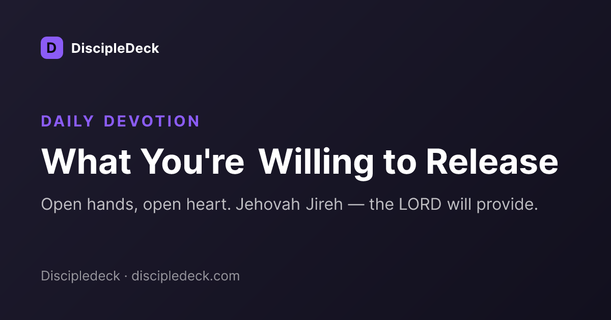Shareable DiscipleDeck devotional for  What You're Willing to Release