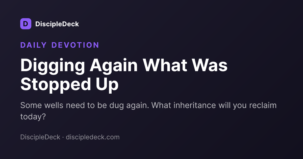 Shareable DiscipleDeck devotional for Digging Again What Was Stopped Up