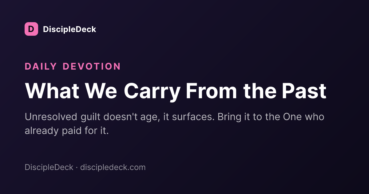 Shareable DiscipleDeck devotional for What We Carry From the Past