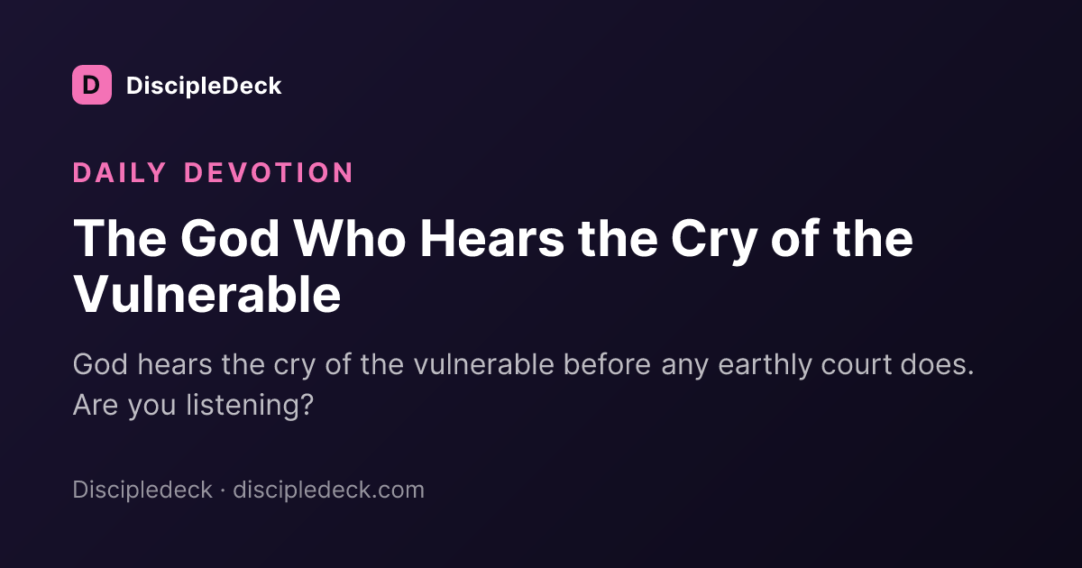 Shareable DiscipleDeck devotional for The God Who Hears the Cry of the Vulnerable
