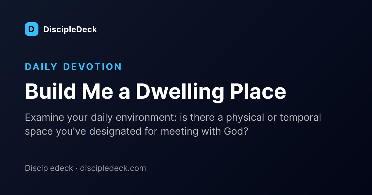 Shareable DiscipleDeck devotional for Build Me a Dwelling Place