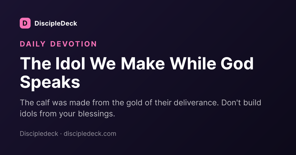 Shareable DiscipleDeck devotional for The Idol We Make While God Speaks