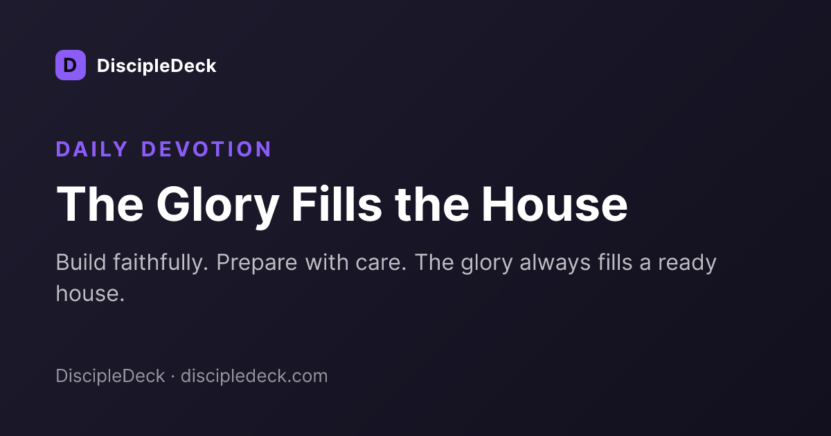 Shareable DiscipleDeck devotional for The Glory Fills the House