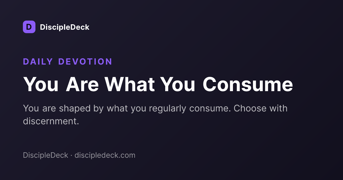 Shareable DiscipleDeck devotional for You Are What You Consume