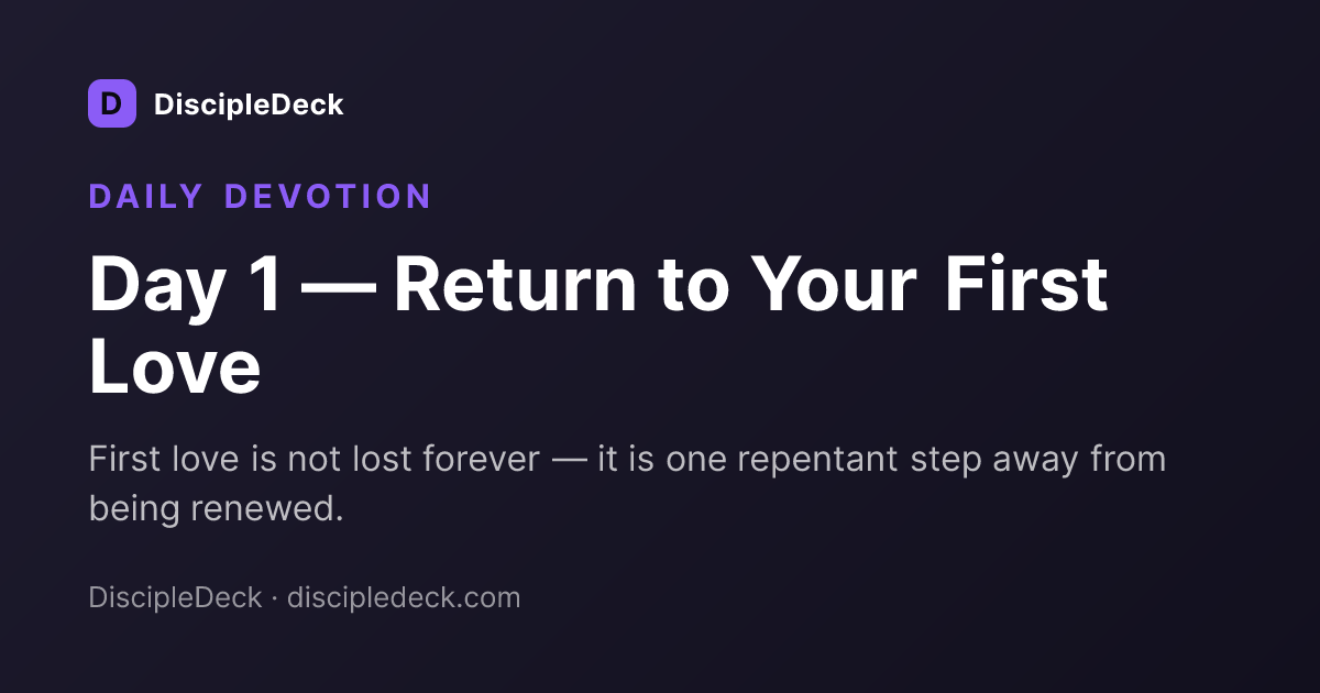 Shareable DiscipleDeck devotional for Day 1 — Return to Your First Love