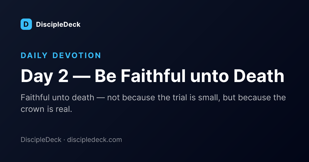 Shareable DiscipleDeck devotional for Day 2 — Be Faithful unto Death