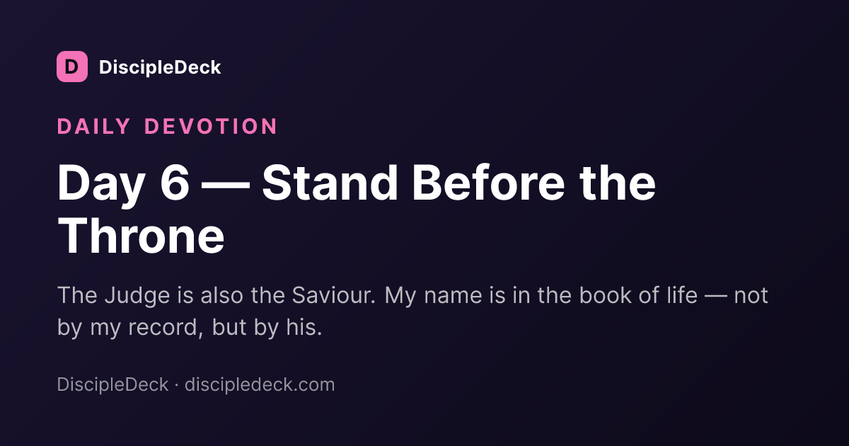Shareable DiscipleDeck devotional for Day 6 — Stand Before the Throne