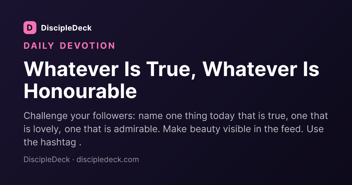 Shareable DiscipleDeck devotional for Whatever Is True, Whatever Is Honourable