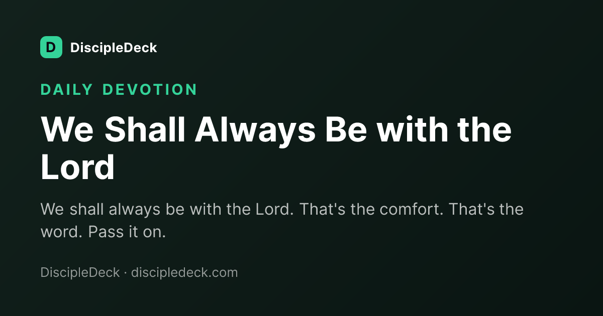 Shareable DiscipleDeck devotional for We Shall Always Be with the Lord