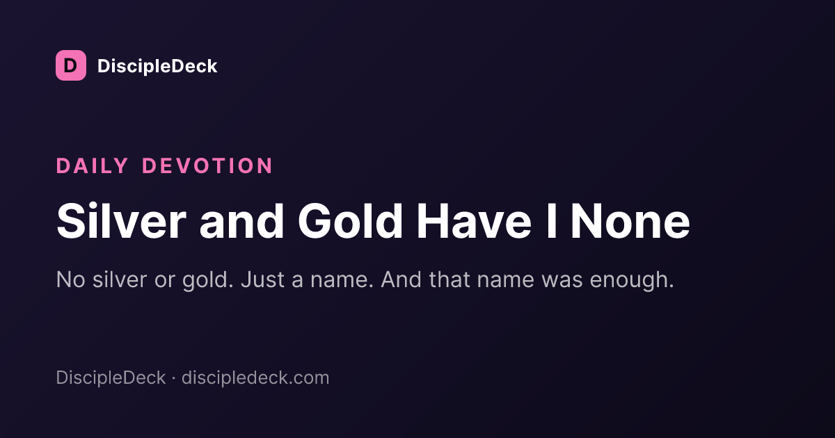 Shareable DiscipleDeck devotional for Silver and Gold Have I None